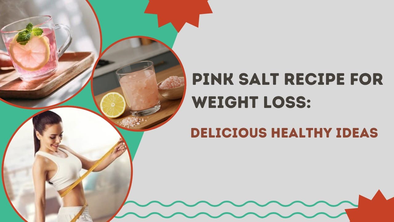 Pink Salt Recipe For Weight Loss