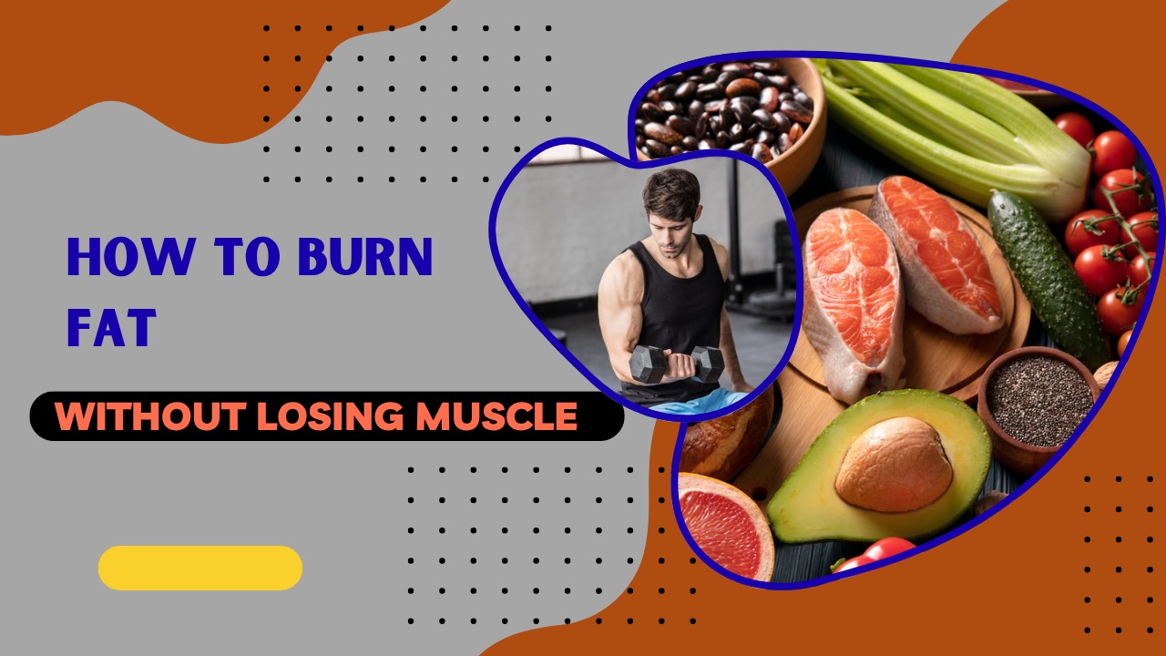 how to burn fat without losing muscle
