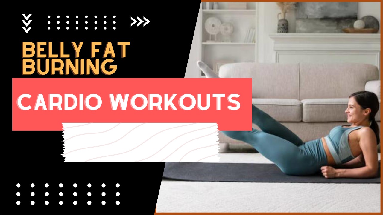 Belly Fat Burning Cardio Workouts