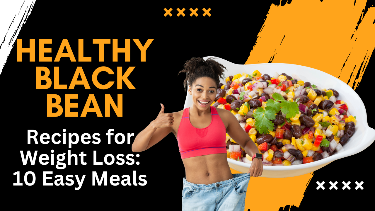 Healthy Black Bean Recipes for Weight Loss