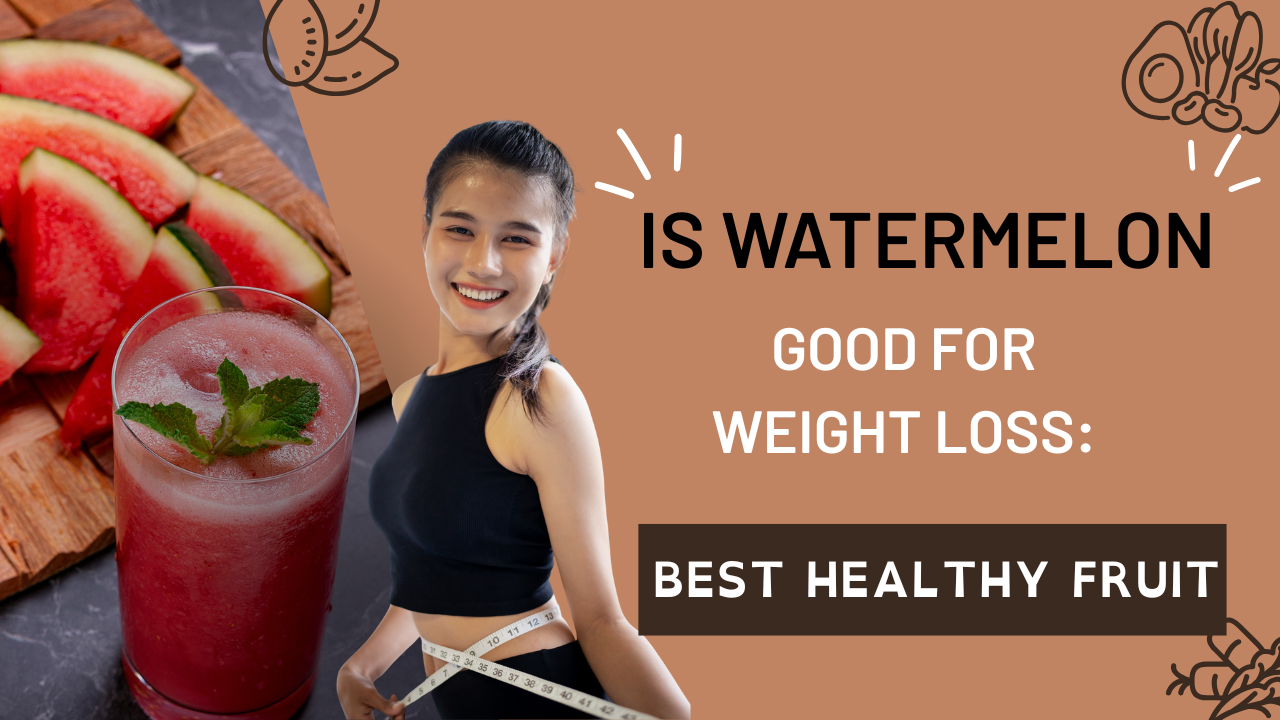 Is Watermelon Good for Weight Loss