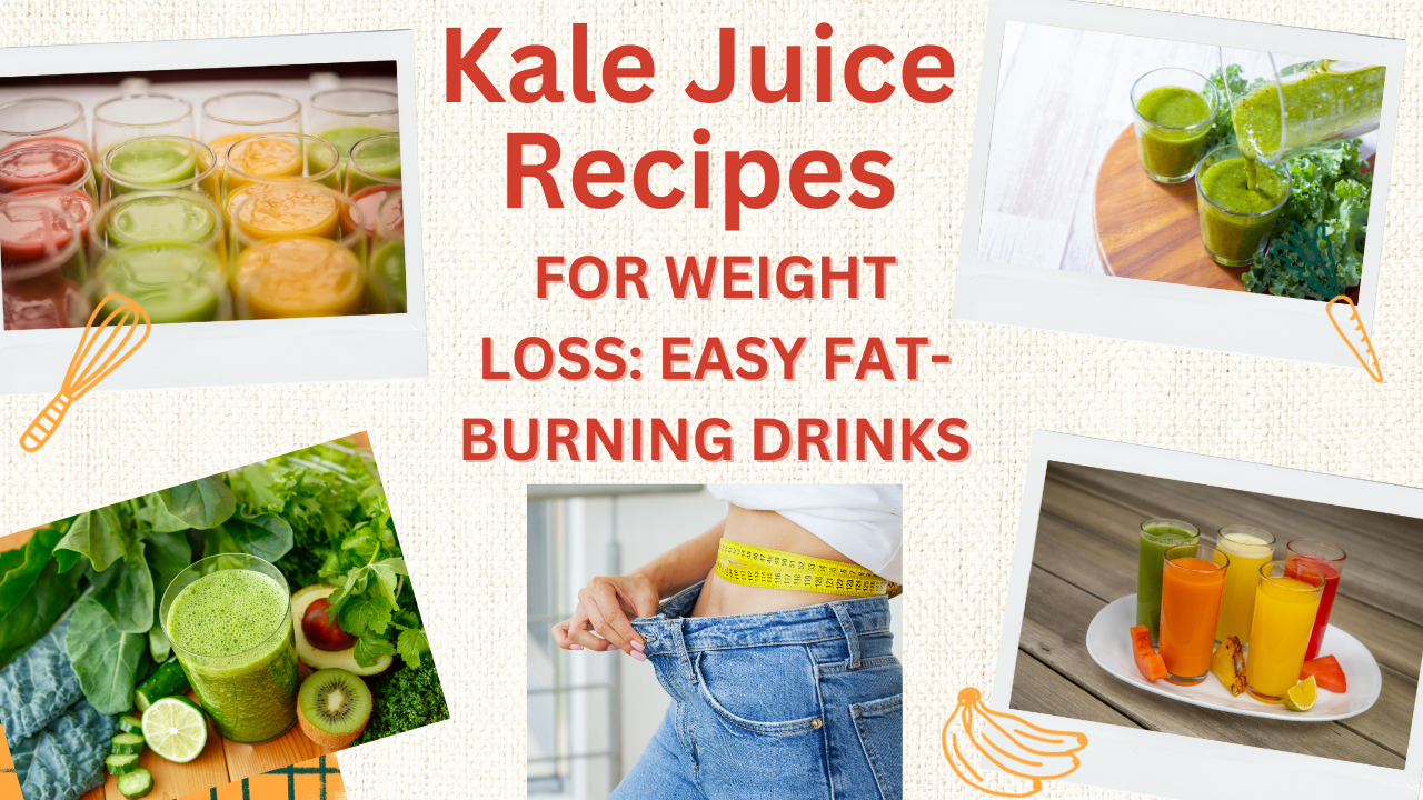 Kale Juice Recipes for Weight Loss