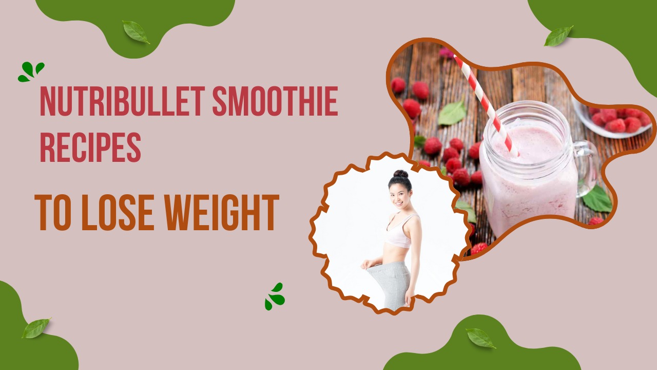 Nutribullet smoothie recipes to lose weight