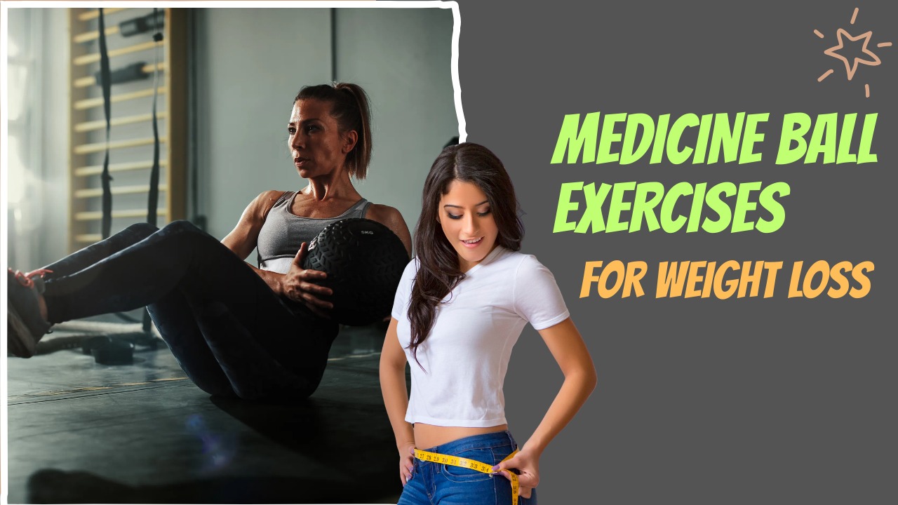 Medicine ball exercises for weight loss