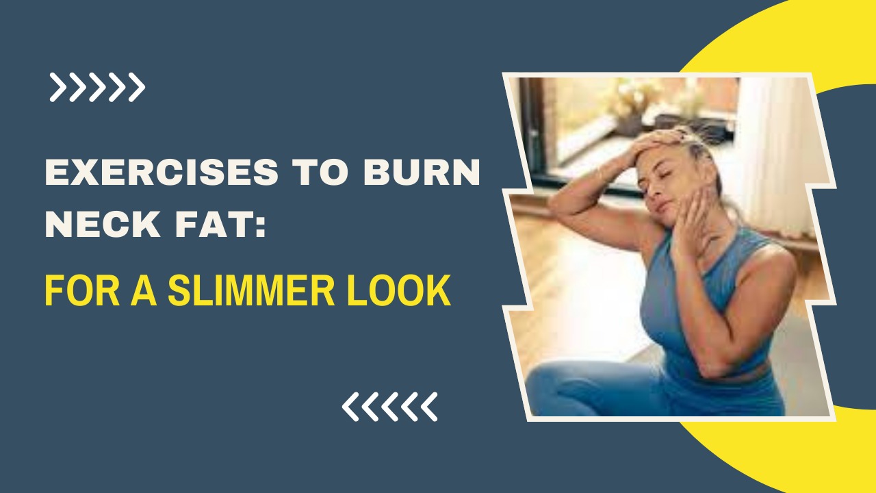 Exercises to Burn Neck Fat