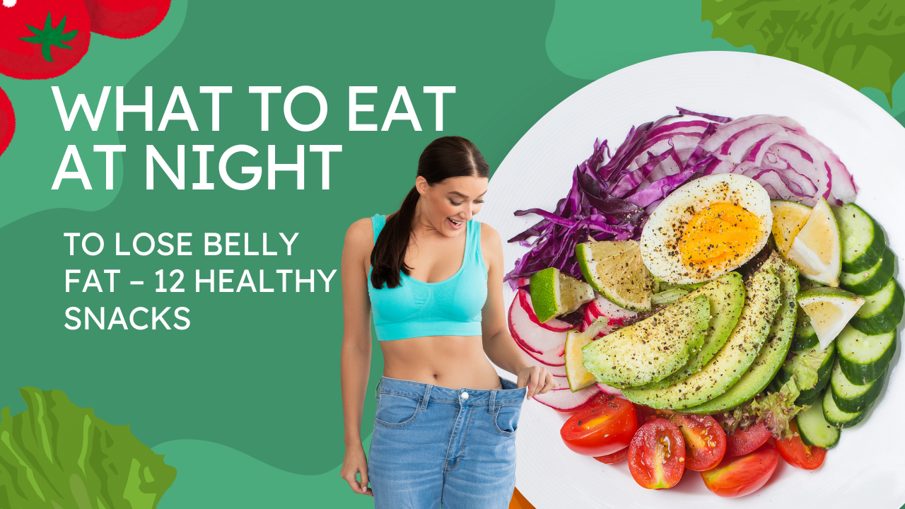 What to eat at night to lose belly fat
