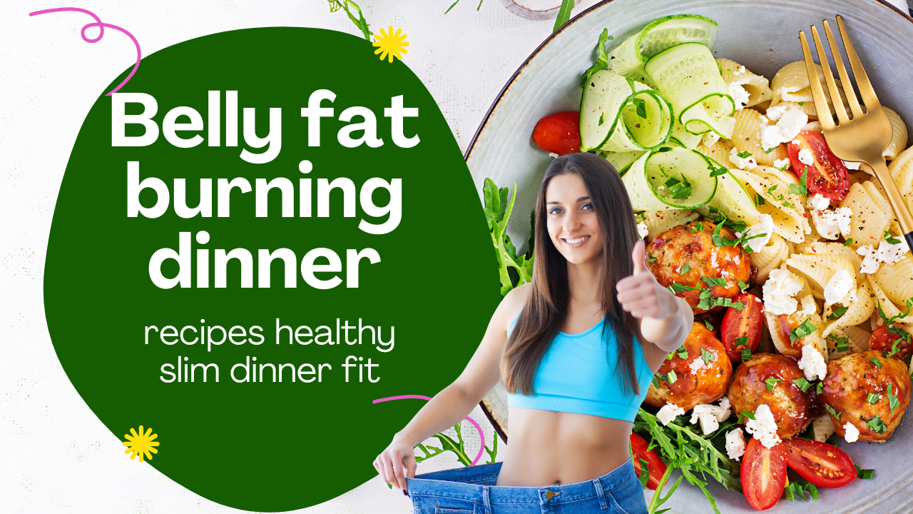 Belly fat burning dinner recipes