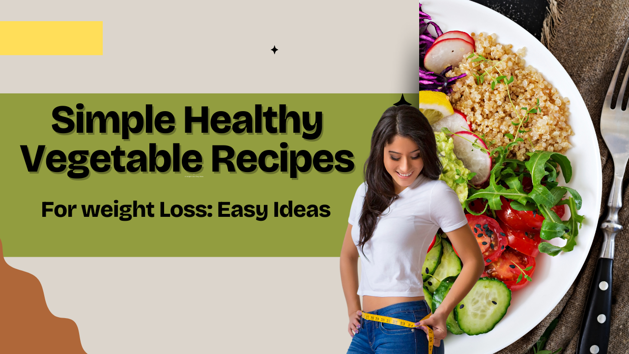 Simple Healthy Vegetable Recipes For weight Loss