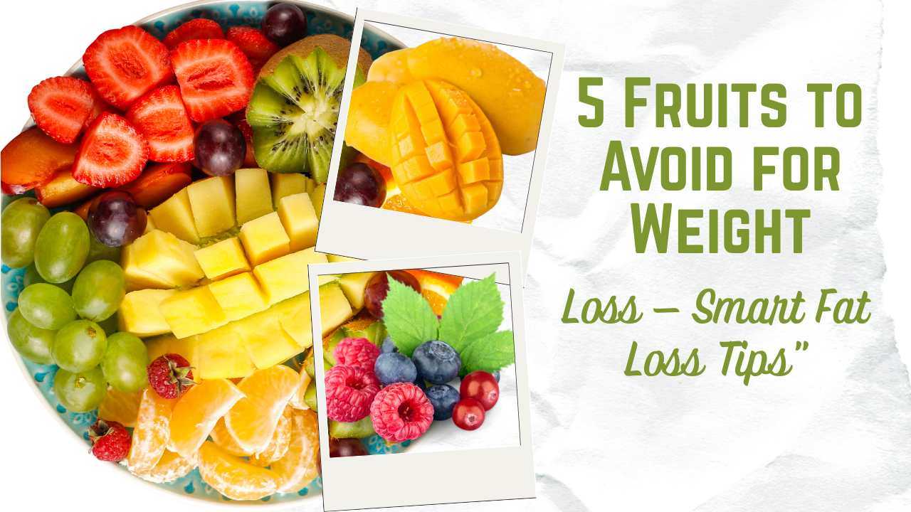 5 Fruits to Avoid for Weight Loss