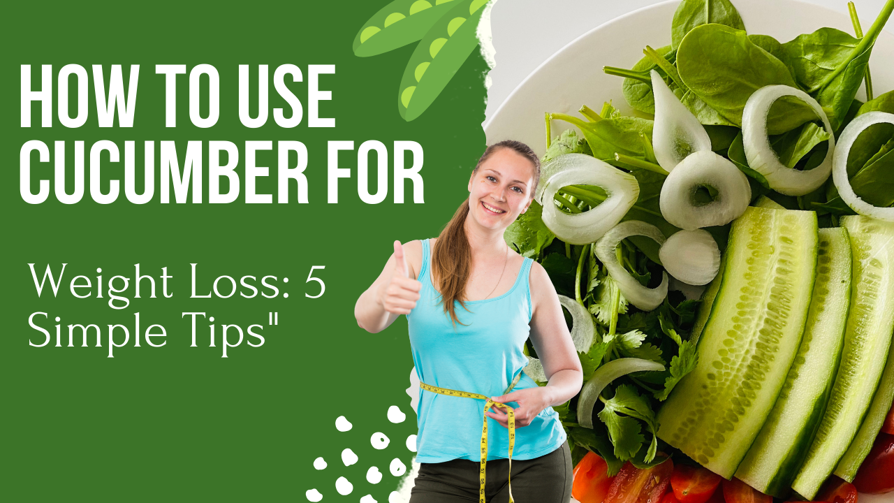 How to Use Cucumber for Weight Loss