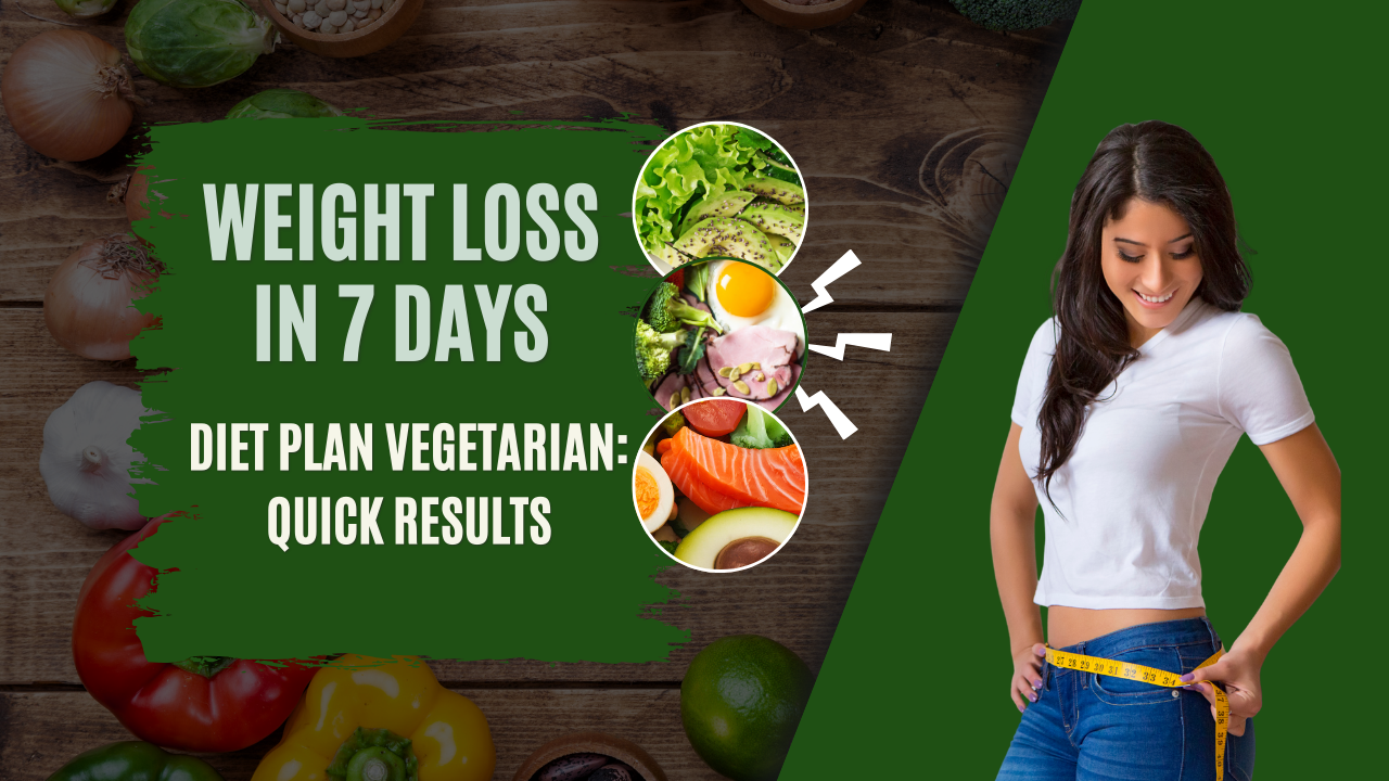 Weight Loss in 7 Days Diet Plan Vegetarian