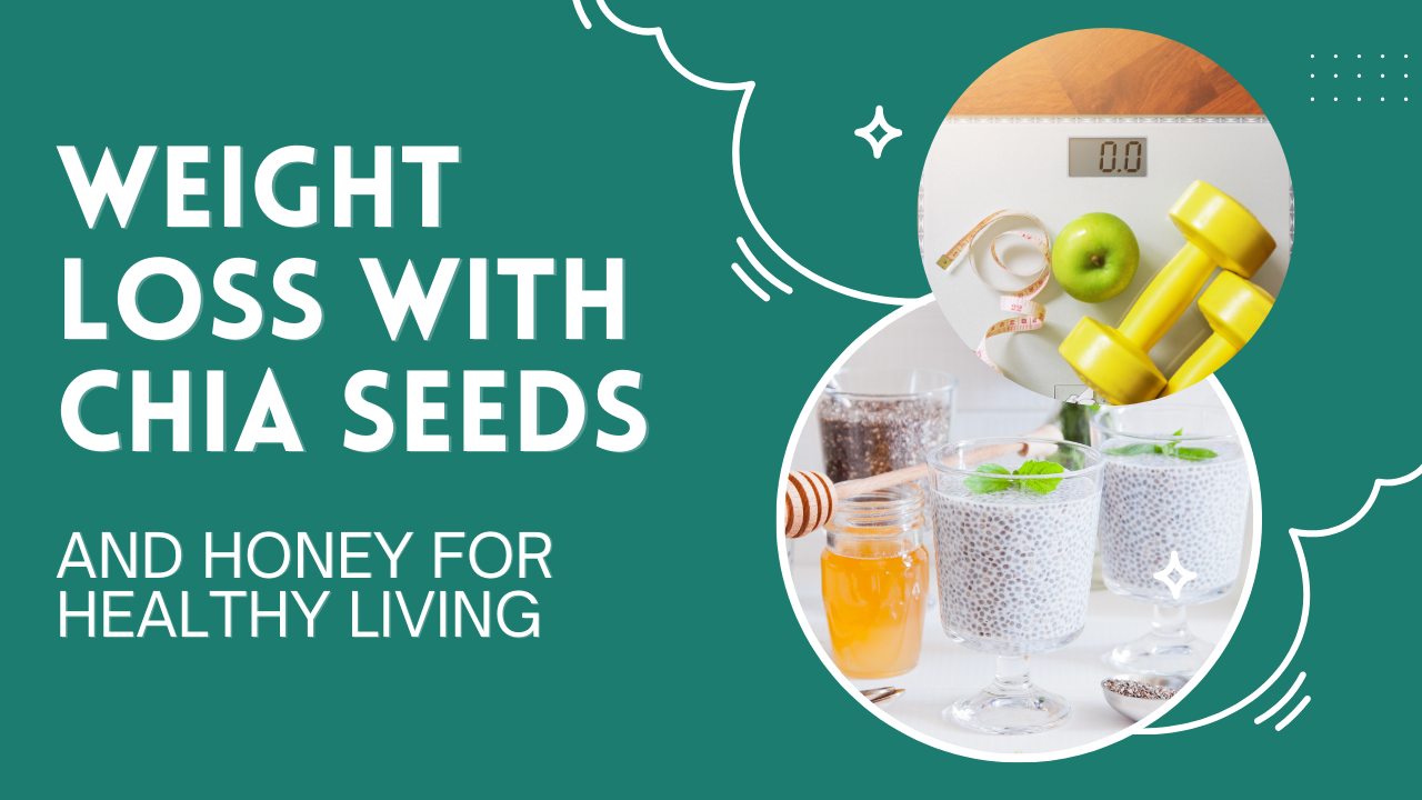 Weight loss with chia seeds and honey